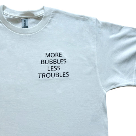 “More Bubbles Less Troubles” T-shirt Unisex Embroidery