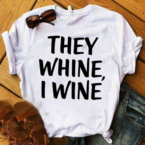 'They Whine, I Wine' T-Shirt - Wine Is Life Store